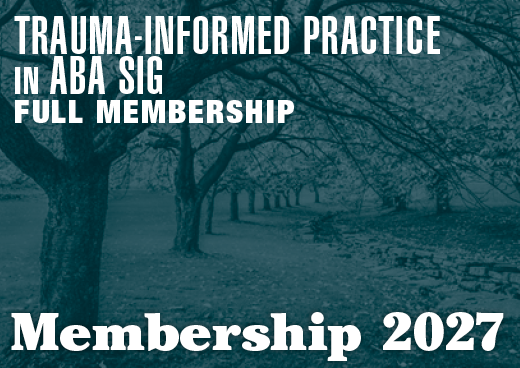 a square graphic representing 2027 Trauma-Informed Practice in ABA SIG Full Membership [09/01/2026 - 08/31/2027]