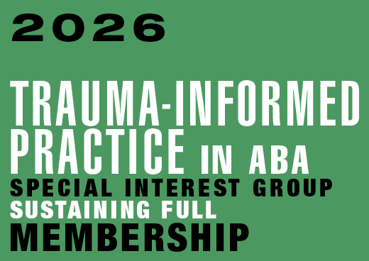 a square graphic representing Trauma-Informed Practice in ABA SIG Sustaining Full Membership [09/01/2025-08/31/2026]